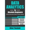 thumbnail image 1 of Pre-Owned Learn Data Analytics & Data Storytelling Data Analytics for Absolute Beginners: A Deconstructed Guide to Data Literacy: (Introduction to Data, Data Visualization, Book 1, (Paperback), 1 of 1