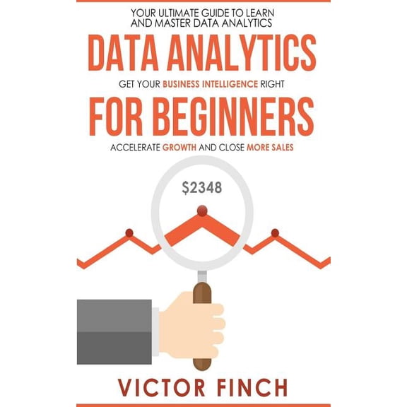Data Analytics for Beginners: Your Ultimate Guide to Learn and Master Data Analysis - Get Your (Paperback) by Victor Finch