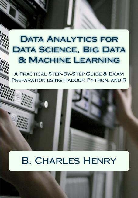Data Analytics for Data Science, Big Data & Machine Learning : A ...