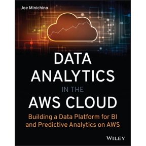 Data Analytics in the AWS Cloud: Building a Data Platform for Bi and Predictive Analytics on AWS, (Paperback)