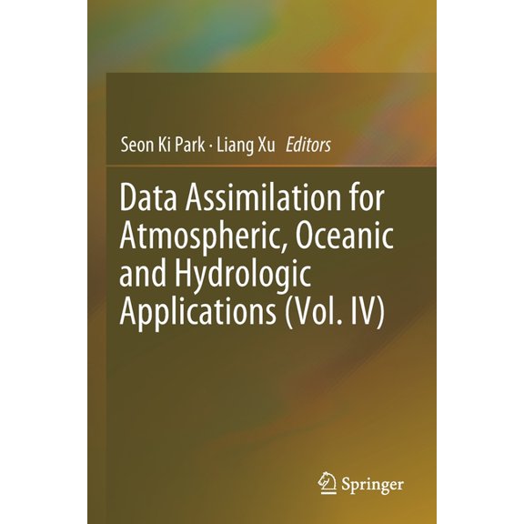 Data Assimilation for Atmospheric, Oceanic and Hydrologic Applications (Vol. IV), (Paperback)