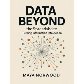 The Computer and Graphics Design Mastery Data Beyond the Spreadsheet: Turning Information into Action, (Paperback)