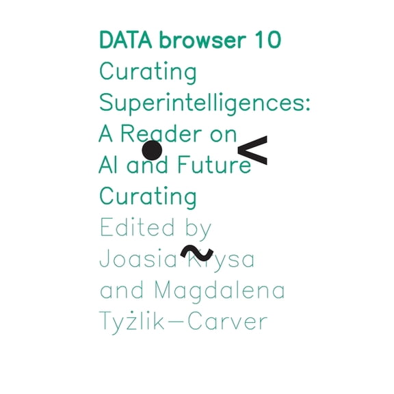 Data Browser Curating Superintelligences: A Reader on AI and Future Curating, Book 10, (Paperback)