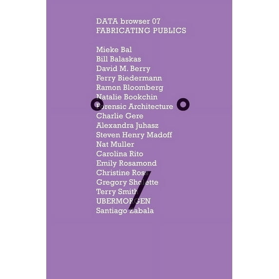 Data Browser: Fabricating Publics: The Dissemination of Culture in the Post-truth Era (Paperback)
