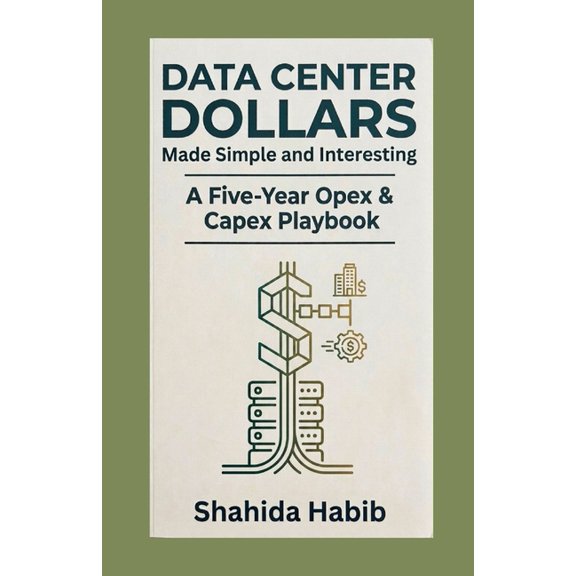 Data Centers - Careers Data Center Dollars - Made Simple and Interesting: A Five-Year Opex & Capex Playbook, Book 14, (Paperback)
