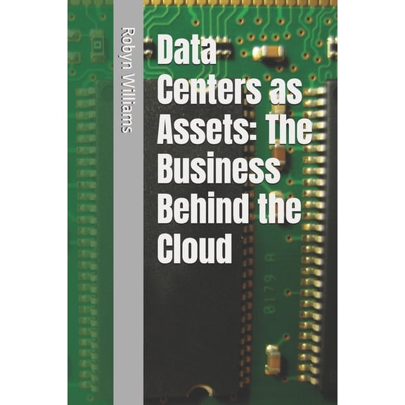 Data Centers as Assets: The Business Behind the Cloud, (Paperback)