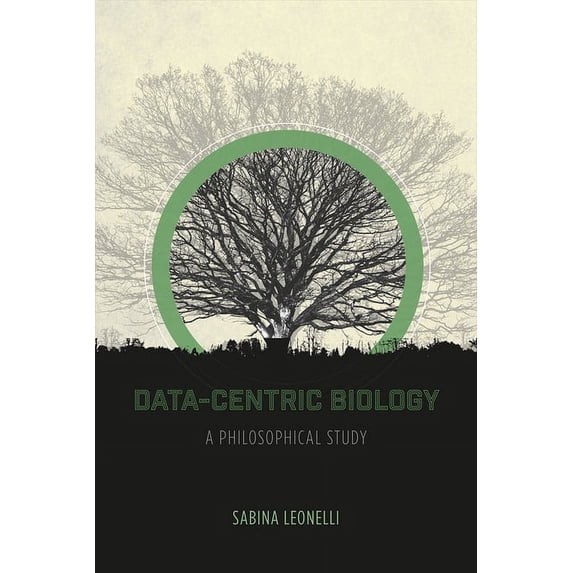 Data-Centric Biology : A Philosophical Study (Hardcover)