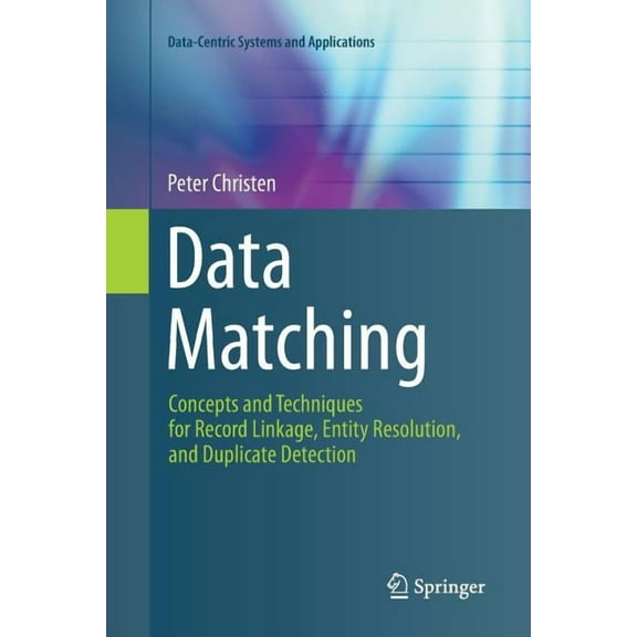 Data-Centric Systems and Applications Data Matching: Concepts and Techniques for Record Linkage, Entity Resolution, and Duplicate Detection, (Paperback)