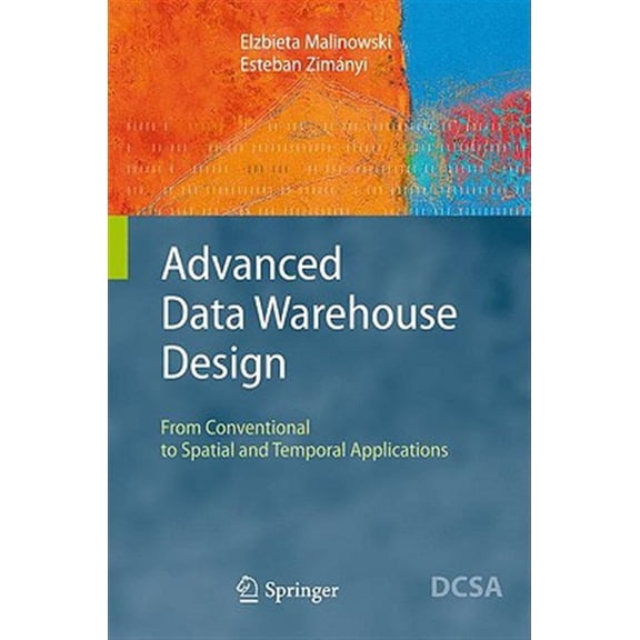 Pre-Owned Advanced Data Warehouse Design: From Conventional to Spatial and Temporal Applications (Hardcover) 3540744045 9783540744047