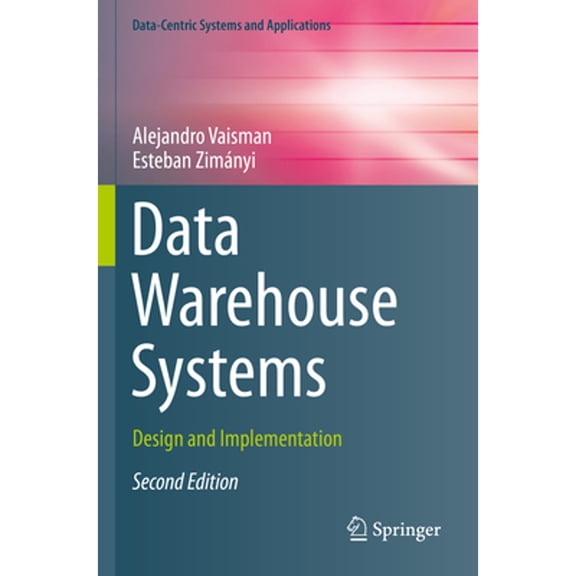Pre-Owned Data-Centric Systems and Applications: Data Warehouse Systems: Design and Implementation (Paperback)