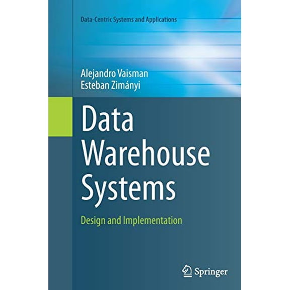 Pre-Owned Data-Centric Systems and Applications: Data Warehouse Systems: Design and Implementation (Paperback)