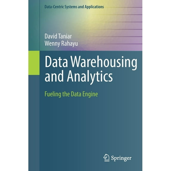 Data-Centric Systems and Applications Data Warehousing and Analytics: Fueling the Data Engine, (Paperback)