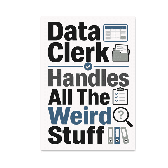 Data Clerk Handles All The Weird Stuff - Data Clerk - 13x19 Poster Print