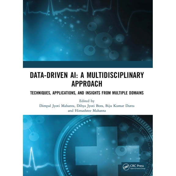 Data-Driven AI: A Multidisciplinary Approach: Techniques, Applications, and Insights from Multiple Domains, (Paperback)
