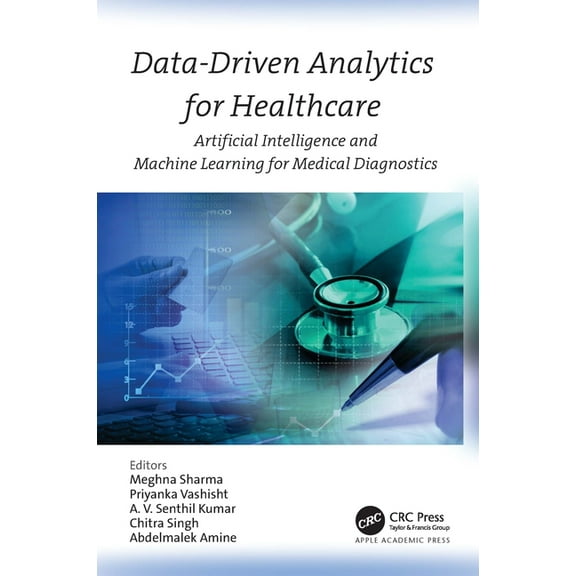 Data-Driven Analytics for Healthcare: Artificial Intelligence and Machine Learning for Medical Diagnostics, (Hardcover)