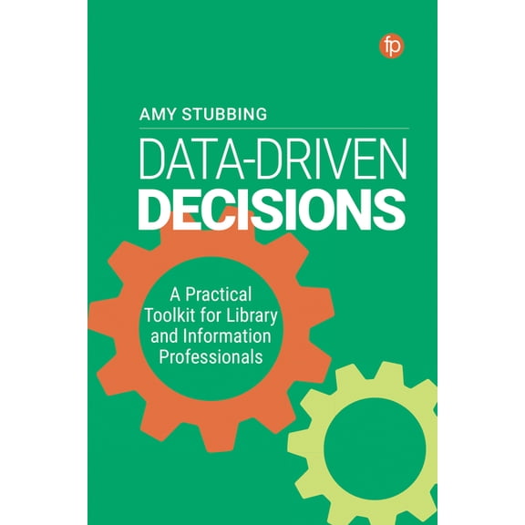 Data Driven Decisions: A Practical Toolkit for Library and Information Professionals, (Paperback)