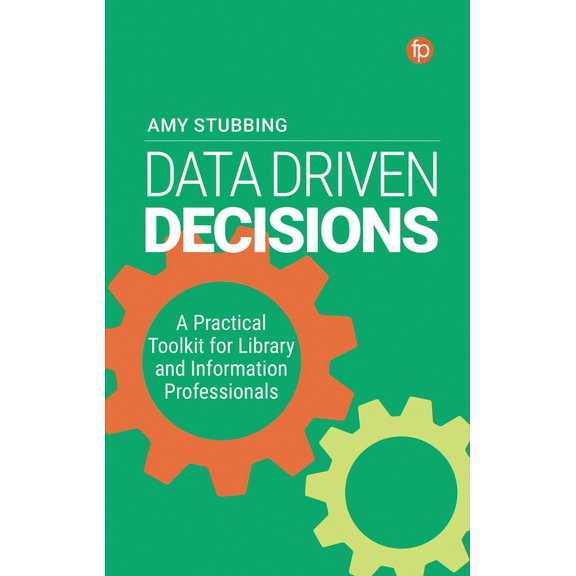 Data Driven Decisions: A Practical Toolkit for Library and Information Professionals (Hardcover)