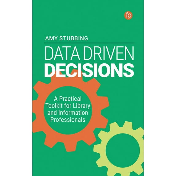 Data Driven Decisions: A Practical Toolkit for Library and Information Professionals (Hardcover)