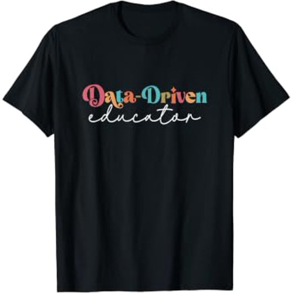 Data Driven Educator Teacher Squad Life Teaching Job School T-Shirt, Size S-5XL