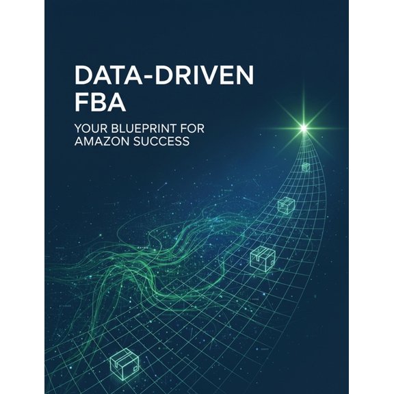Data-Driven Fba: Your Blueprint For Amazon Success, (Paperback)