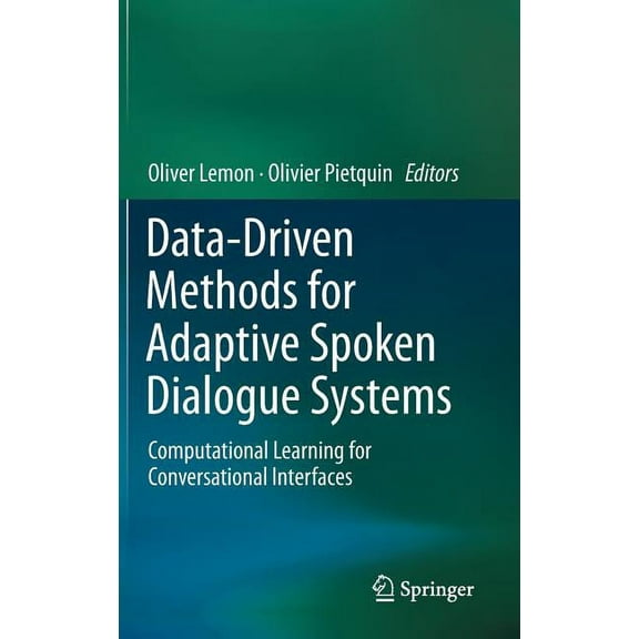 Data-Driven Methods for Adaptive Spoken Dialogue Systems: Computational Learning for Conversational Interfaces, (Hardcover)