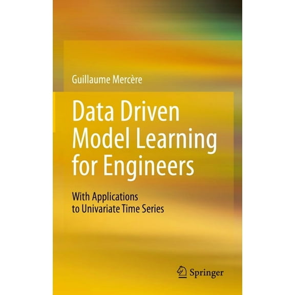 Data Driven Model Learning for Engineers: With Applications to Univariate Time Series, (Hardcover)