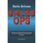 Data Driven Sales Ops The Sales Operations Managers Guide to Driving Action from Insight, Paperback