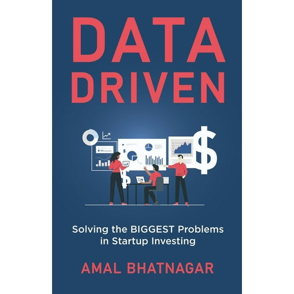 Data Driven: Solving the Biggest Problems in Startup Investing, (Paperback)