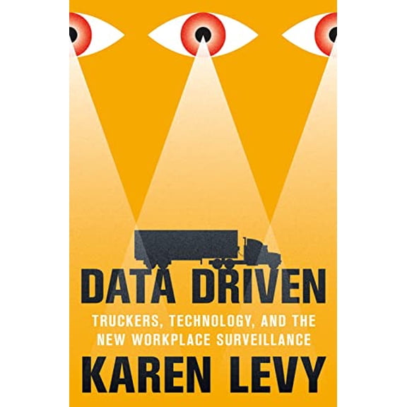 Pre-Owned Data Driven: Truckers, Technology, and the New Workplace Surveillance Paperback