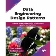 Data Engineering Design Patterns Scalable data engineering for efficient data systems and workflows English Edition, Paperback