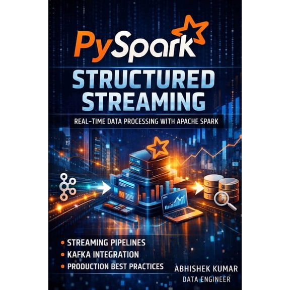 Data Engineering Domain for Professional PySpark Structured Streaming Mastery: Build Real-Time Data Pipelines with Kafka, Apache Spark & Production-Ready Techniq, Book 10, (Paperback)