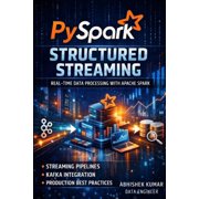 Data Engineering Domain for Professional PySpark Structured Streaming Mastery Build Real-Time Data Pipelines with Kafka, Apache Spark & Production-Ready Techniq, Book 10, Paperback