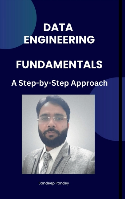 Data Engineering Fundamentals: A Step by Step Approach, (Hardcover ...