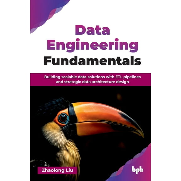 Data Engineering Fundamentals: Building scalable data solutions with ETL pipelines and strategic data architecture desig, (Paperback)