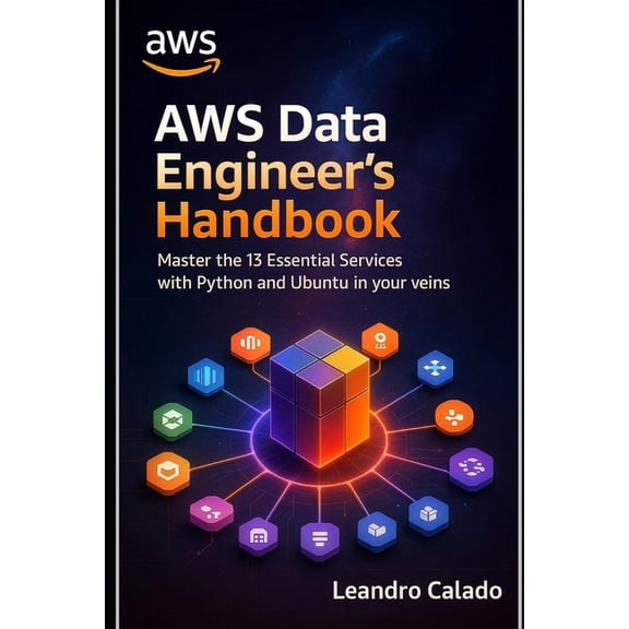 Data Engineering & Governance AWS Data Engineer's Handbook: Master the 13 Essential Services with Python and Ubuntu in Your Veins, (Paperback)