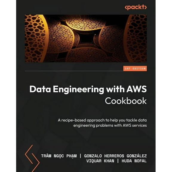 Data Engineering with AWS Cookbook: A recipe-based approach to help you tackle data engineering problems with AWS servic, (Paperback)