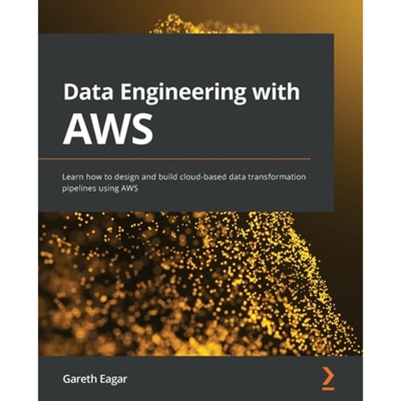 Pre-Owned Data Engineering with AWS: Learn how to design and build cloud-based data transformation pipelines using AWS (Paperback) 1800560419 9781800560413