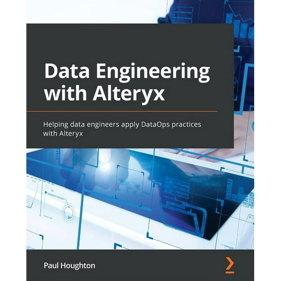 Data Engineering with Alteryx: Helping data engineers apply DataOps practices with Alteryx (Paperback)