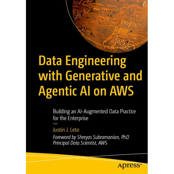 Data Engineering with Generative and Agentic AI on AWS: Building an Ai-Augmented Data Practice for the Enterprise, (Paperback)