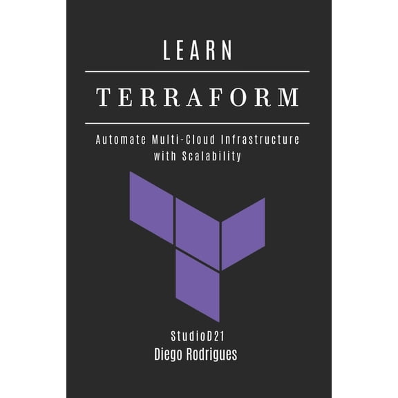 Infrastructure & Automation Learn Terraform: Automate Multi-Cloud Infrastructure with Scalability, Book 12, (Paperback)