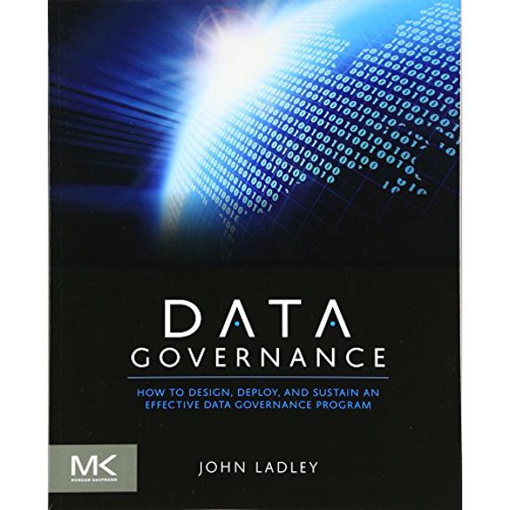 Pre-Owned Data Governance: How to Design, Deploy and Sustain an Effective Data Governance Program (Paperback) 0124158293 9780124158290