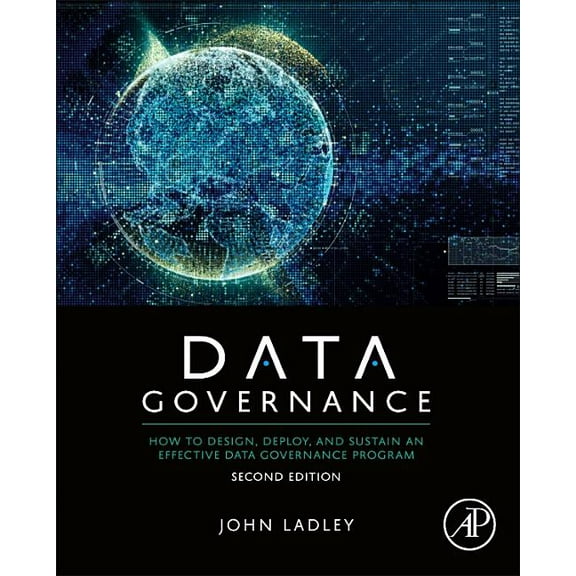 Data Governance: How to Design, Deploy, and Sustain an Effective Data Governance Program, (Paperback)