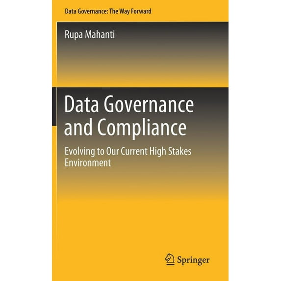 Data Governance and Compliance: Evolving to Our Current High Stakes Environment, (Hardcover)
