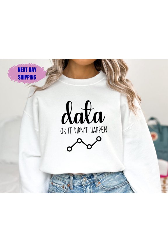 Data Or It Didn'T Happen Sweatshirt, Behavior Analyst Hoodie, Aba Therapist Sweater, Data Engineer Apparel, Behavior Therapist Gift Crewneck, Full size S-5XL