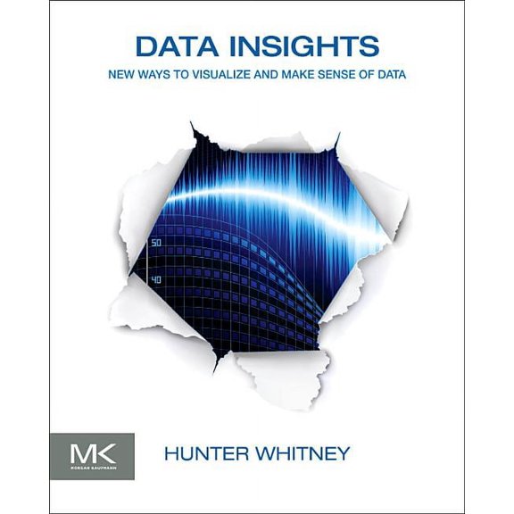Data Insights: New Ways to Visualize and Make Sense of Data, (Paperback)