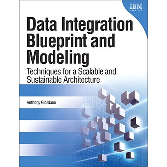 Pre-Owned Data Integration Blueprint and Modeling: Techniques for a Scalable and Sustainable Architecture (Hardcover) 0137084935 9780137084937