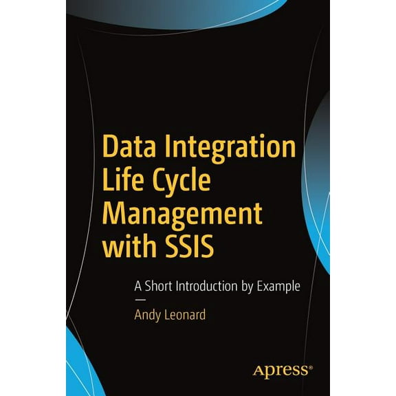 Data Integration Life Cycle Management with Ssis: A Short Introduction by Example, (Paperback)