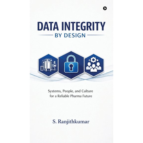 Data Integrity by Design: Systems, People, and Culture for a Reliable Pharma Future, (Hardcover)