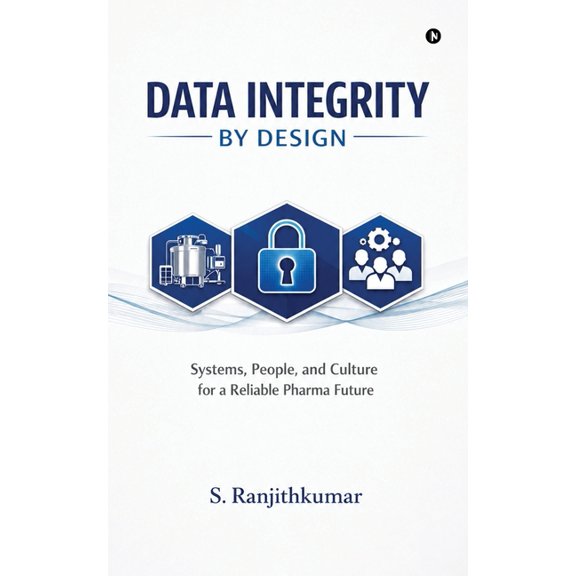 Data Integrity by Design: Systems, People, and Culture for a Reliable Pharma Future, (Paperback)