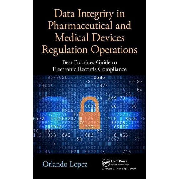 Data Integrity in Pharmaceutical and Medical Devices Regulation Operations: Best Practices Guide to Electronic Records Compliance (Hardcover)